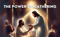 1/28/2024 – “The Power of Gathering”